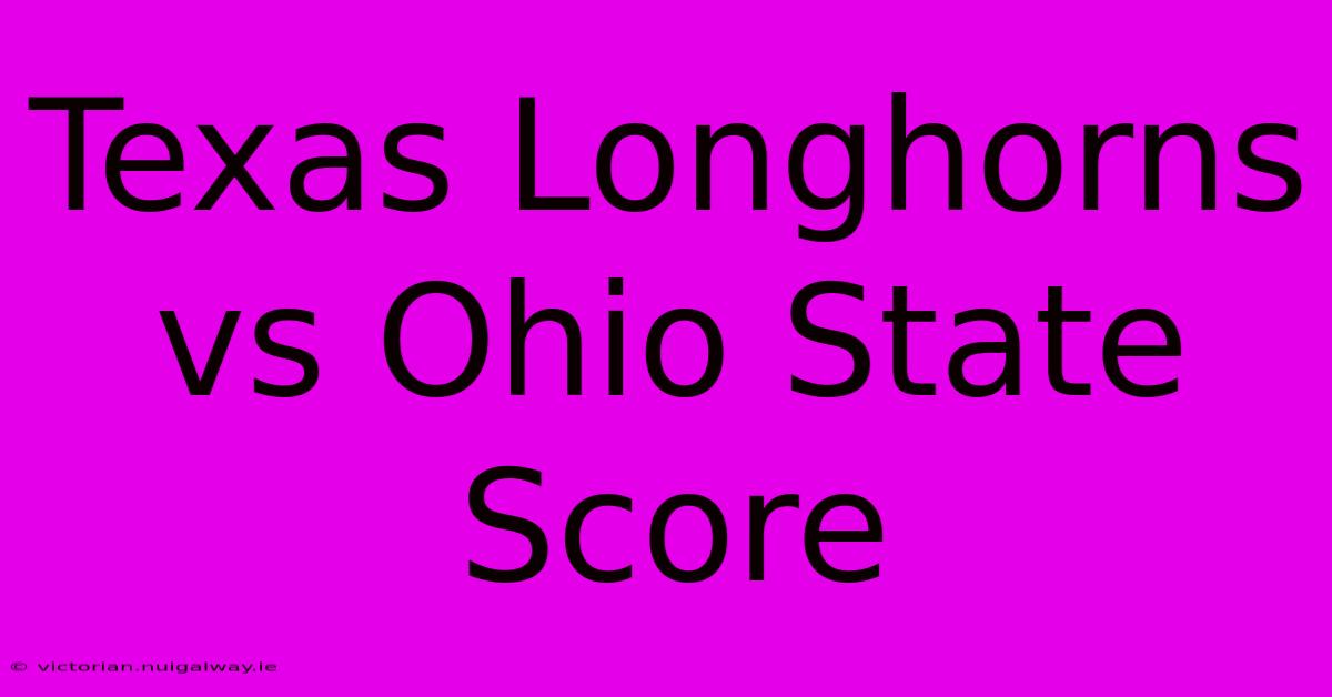 Texas Longhorns Vs Ohio State Score