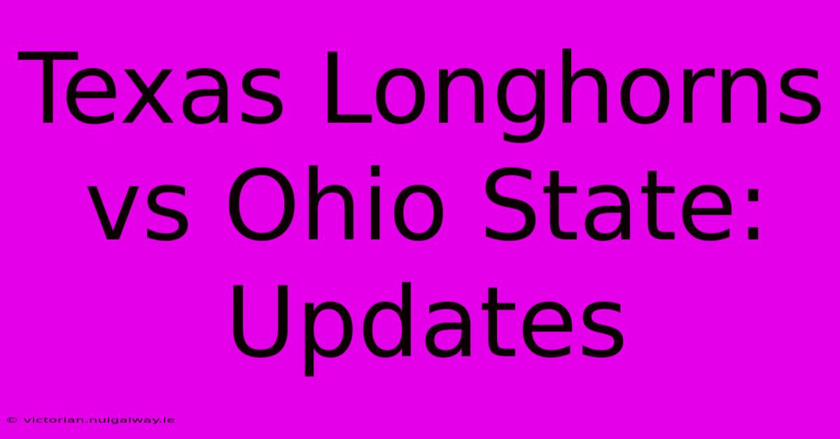 Texas Longhorns Vs Ohio State: Updates