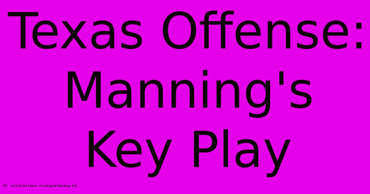 Texas Offense: Manning's Key Play