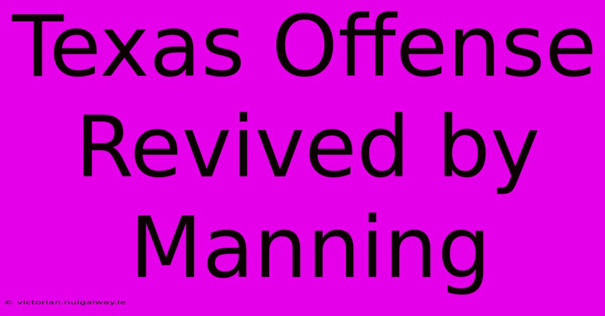 Texas Offense Revived By Manning