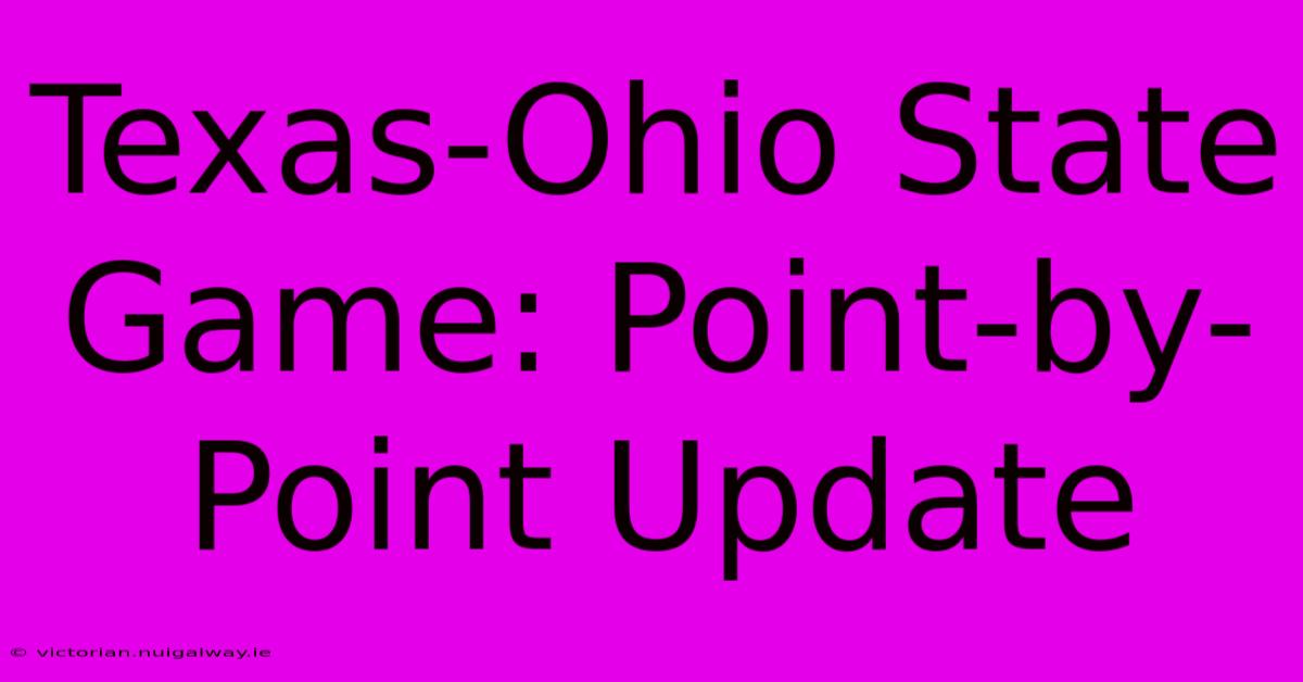 Texas-Ohio State Game: Point-by-Point Update