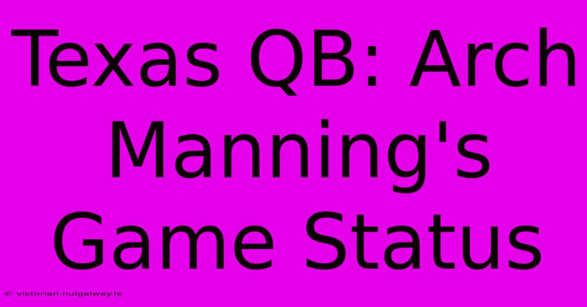 Texas QB: Arch Manning's Game Status