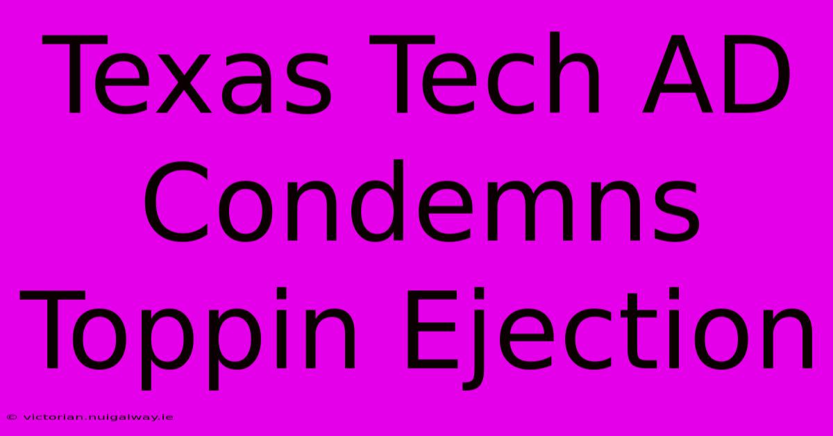 Texas Tech AD Condemns Toppin Ejection