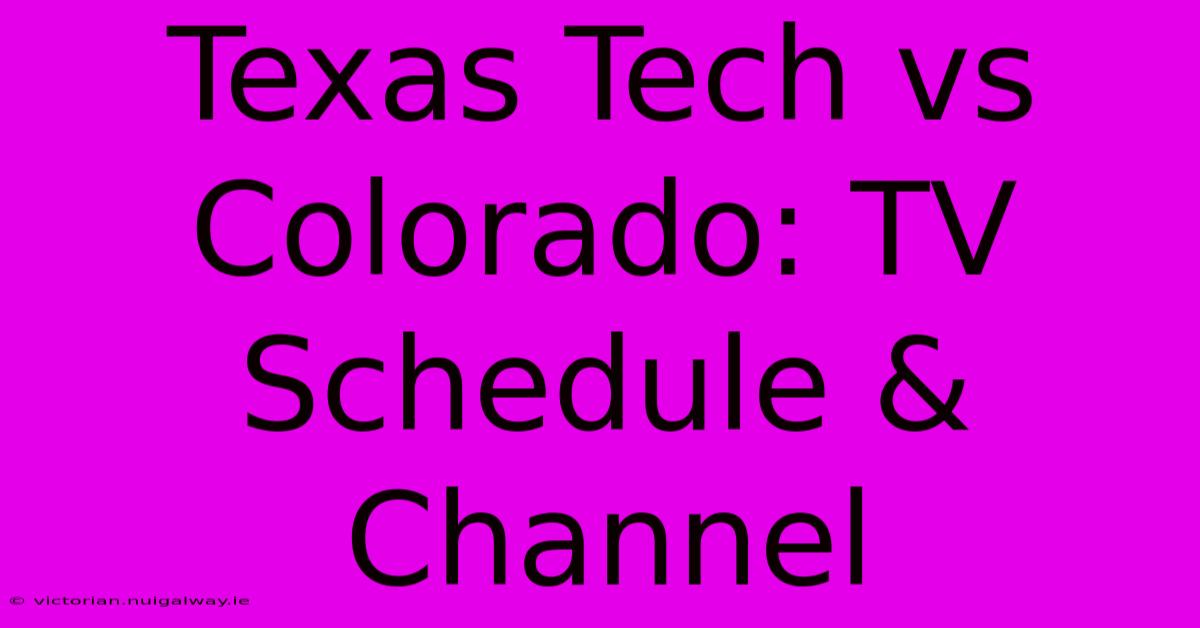 Texas Tech Vs Colorado: TV Schedule & Channel 