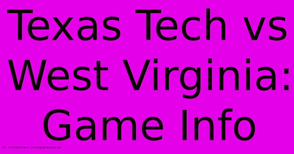 Texas Tech Vs West Virginia: Game Info