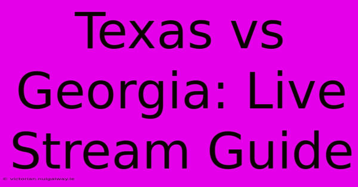 Texas Vs Georgia: Live Stream Guide