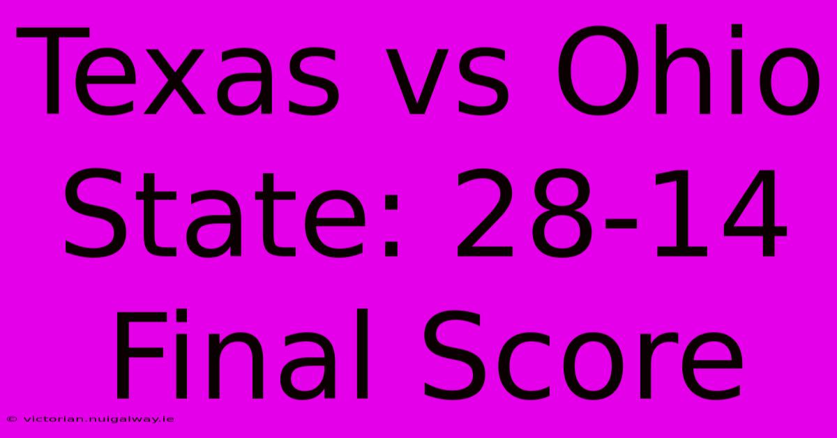 Texas Vs Ohio State: 28-14 Final Score