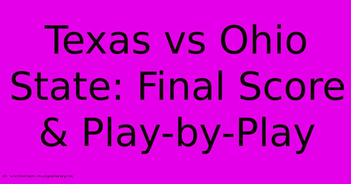 Texas Vs Ohio State: Final Score & Play-by-Play