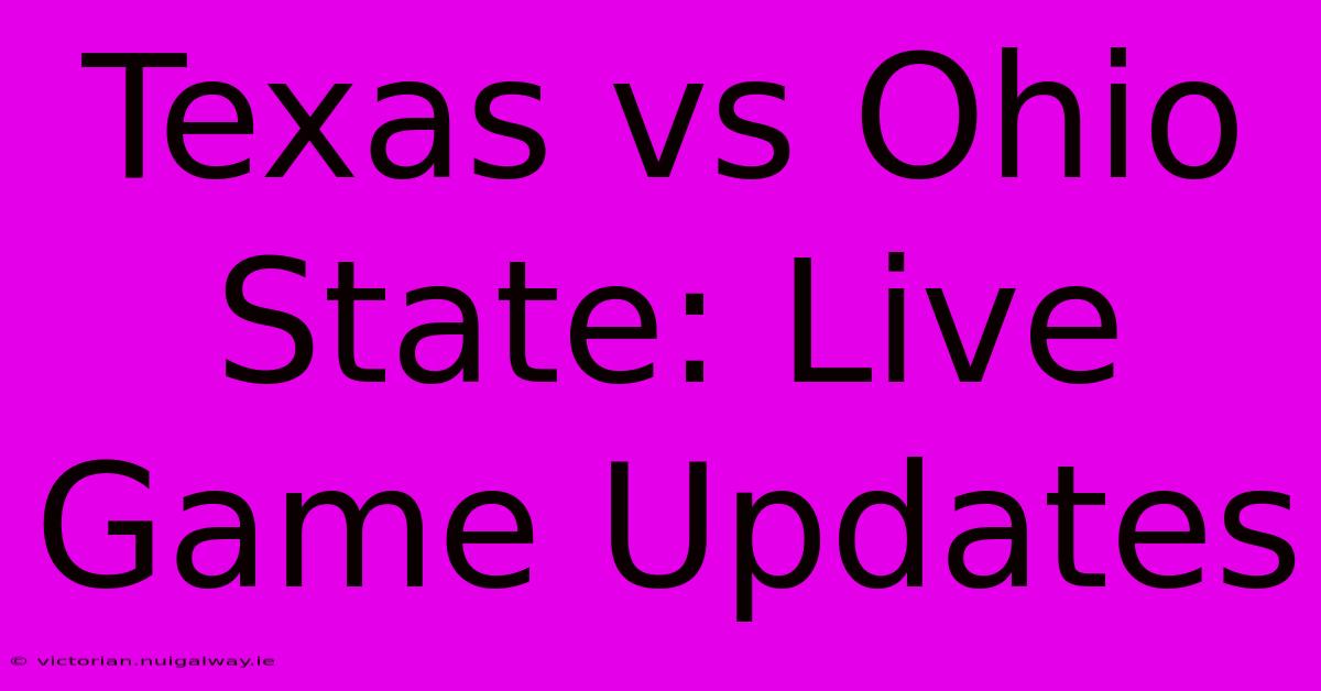 Texas Vs Ohio State: Live Game Updates