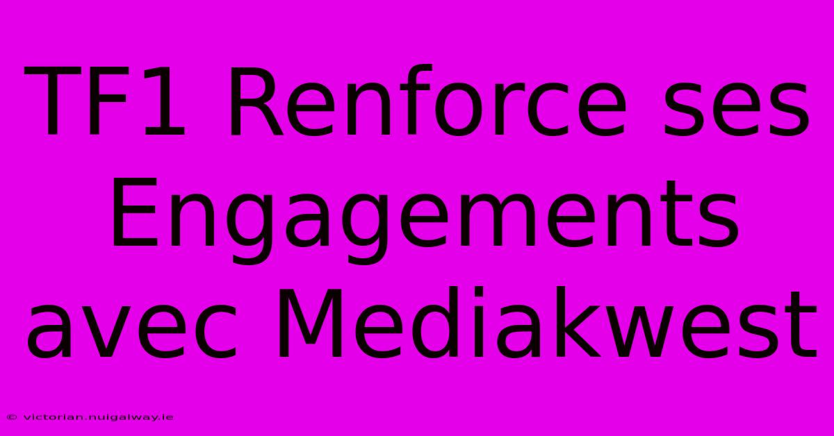 TF1 Renforce Ses Engagements Avec Mediakwest