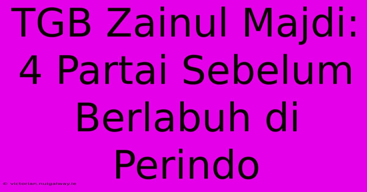 TGB Zainul Majdi: 4 Partai Sebelum Berlabuh Di Perindo