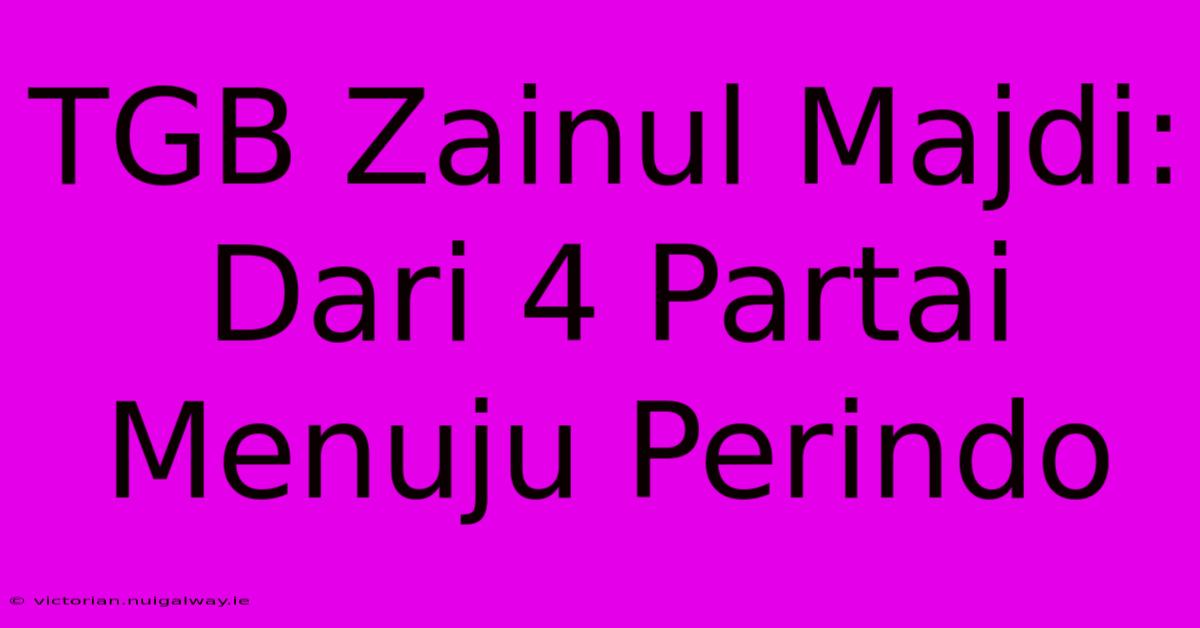 TGB Zainul Majdi: Dari 4 Partai Menuju Perindo