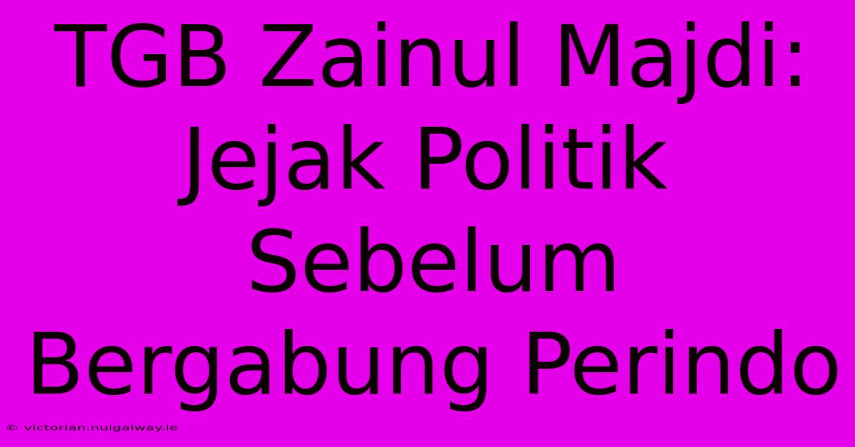 TGB Zainul Majdi: Jejak Politik Sebelum Bergabung Perindo 