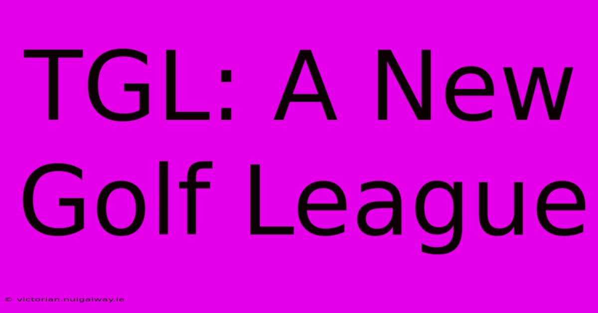 TGL: A New Golf League