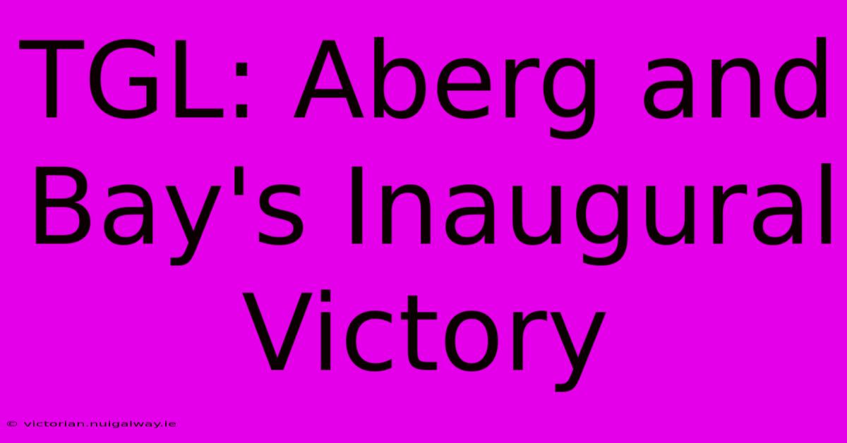 TGL: Aberg And Bay's Inaugural Victory