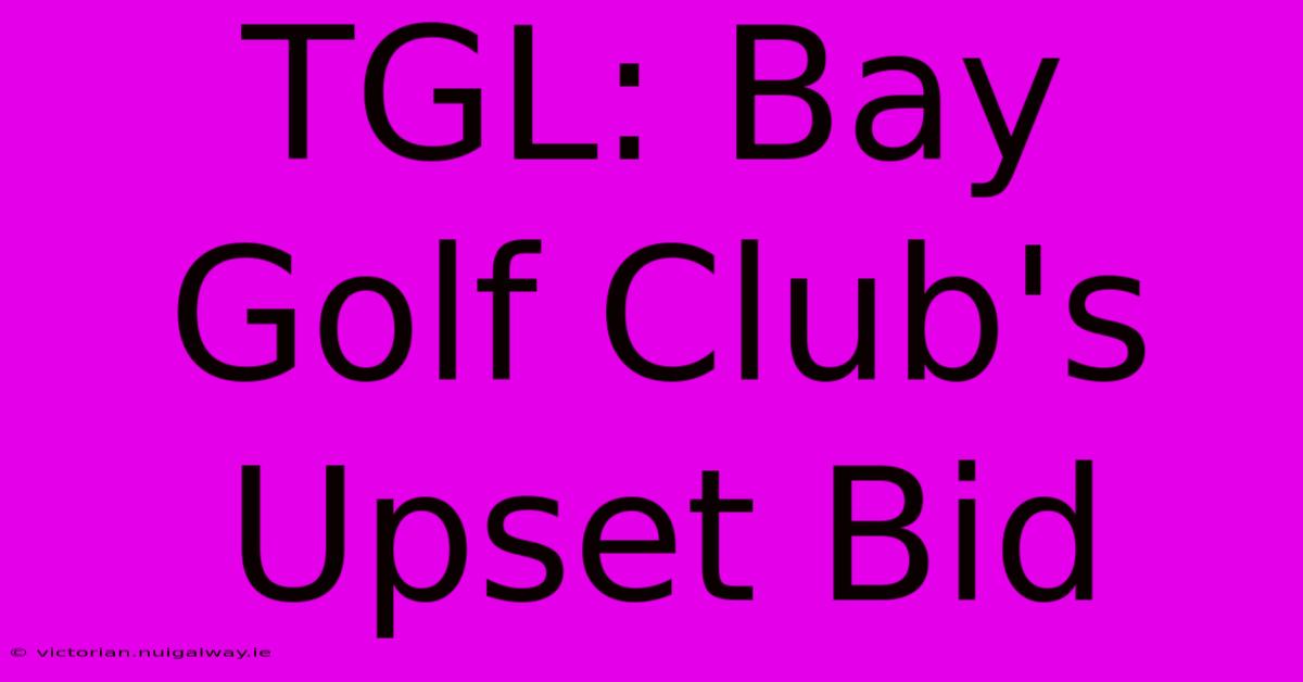 TGL: Bay Golf Club's Upset Bid