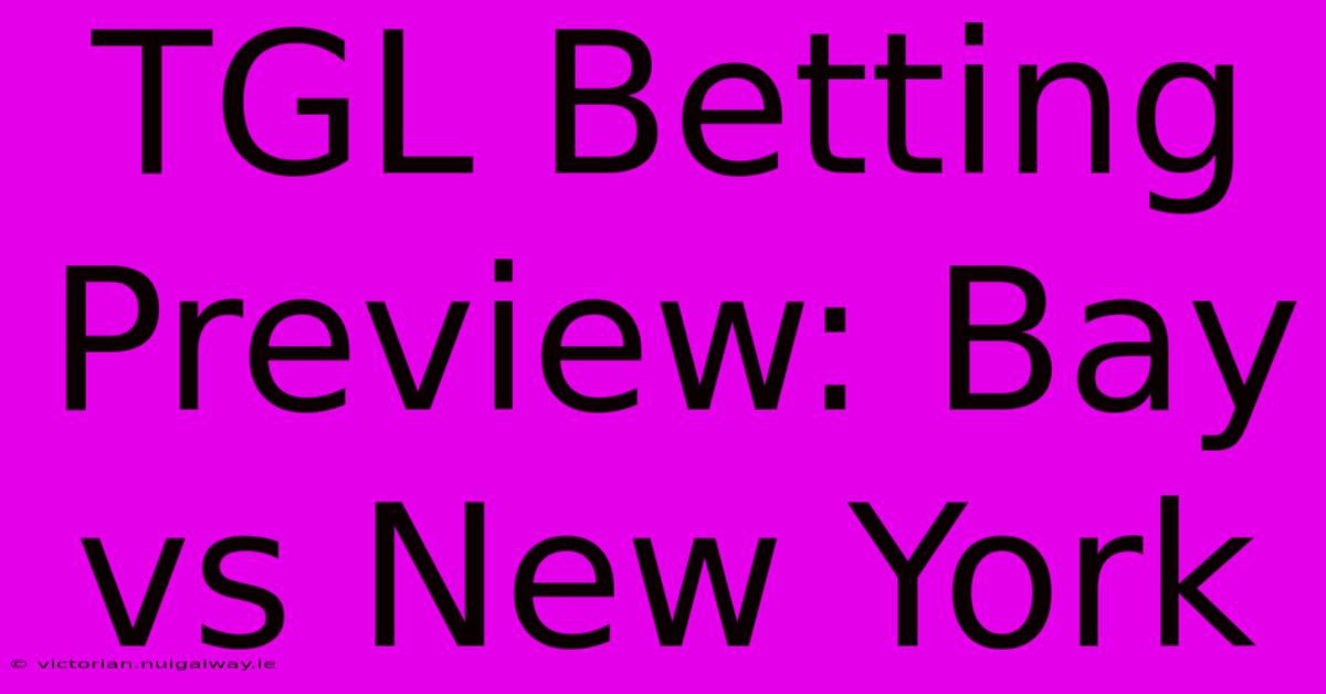 TGL Betting Preview: Bay Vs New York