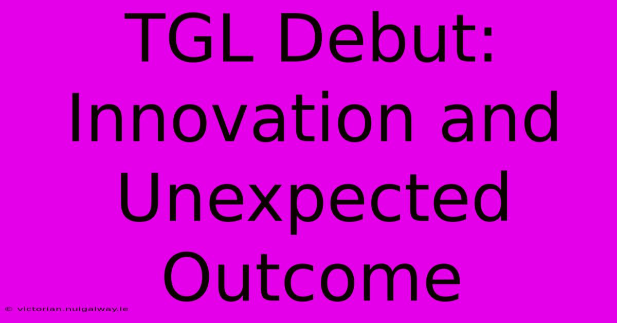 TGL Debut: Innovation And Unexpected Outcome