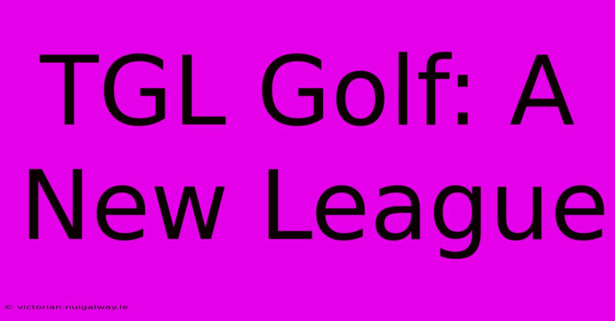 TGL Golf: A New League