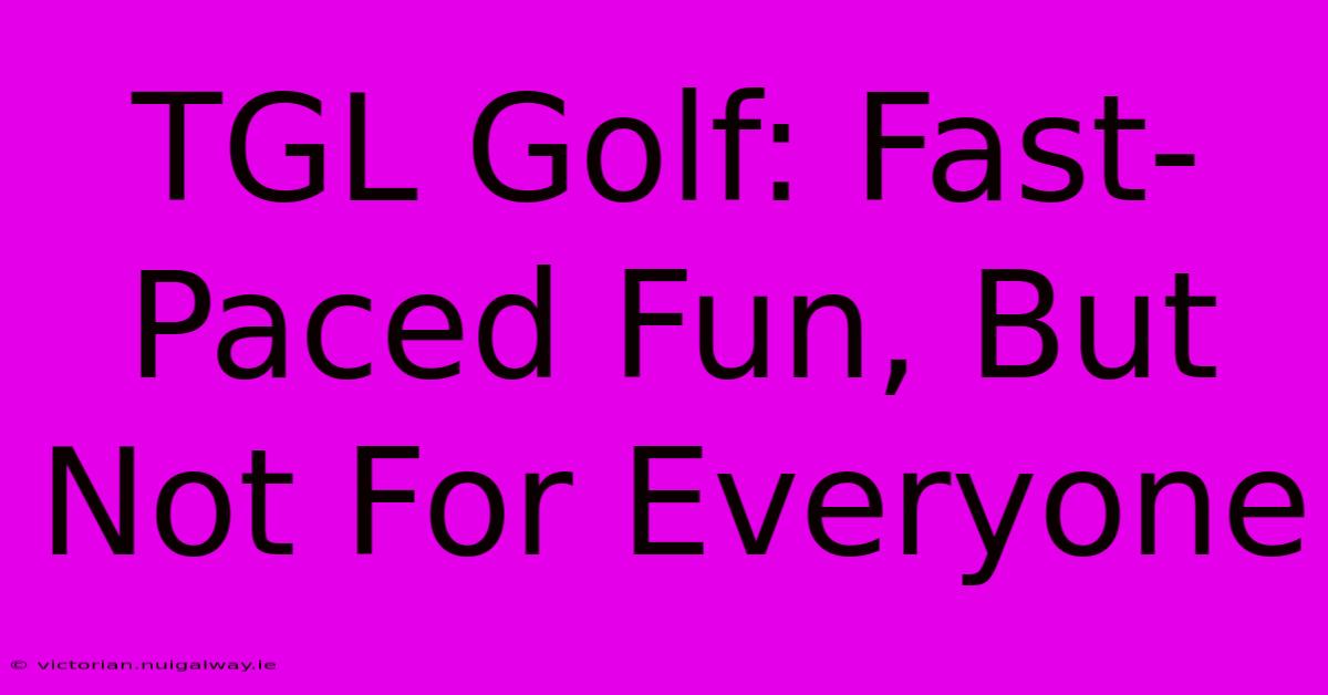 TGL Golf: Fast-Paced Fun, But Not For Everyone