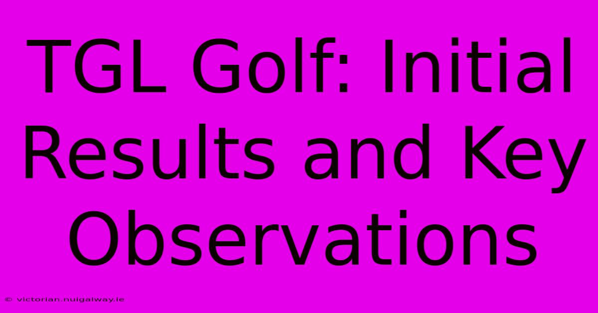 TGL Golf: Initial Results And Key Observations