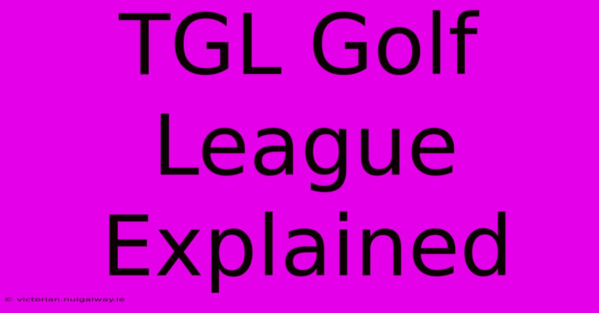 TGL Golf League Explained