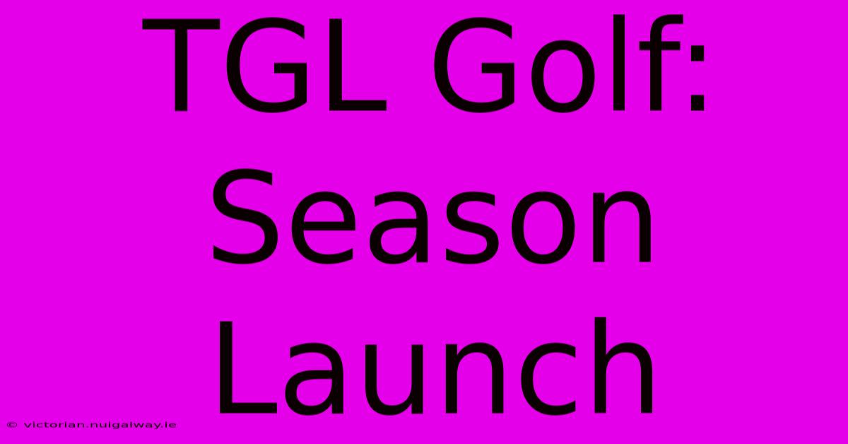 TGL Golf:  Season Launch