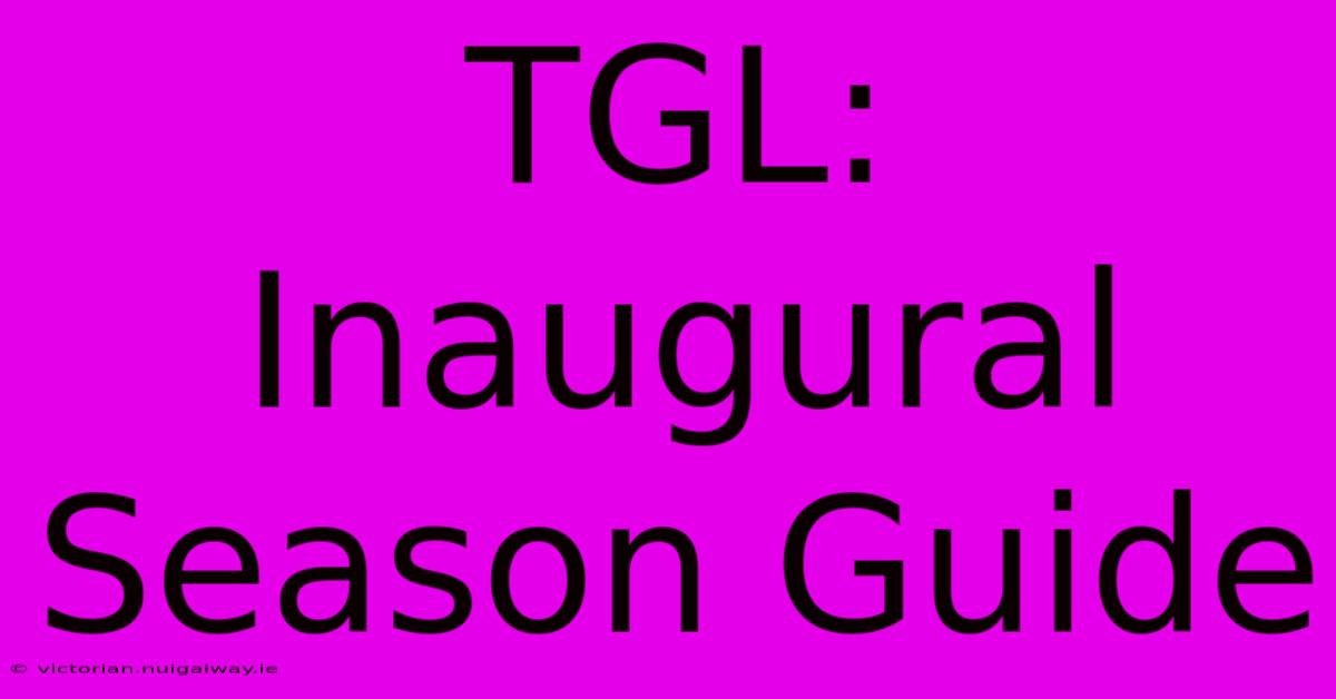 TGL: Inaugural Season Guide