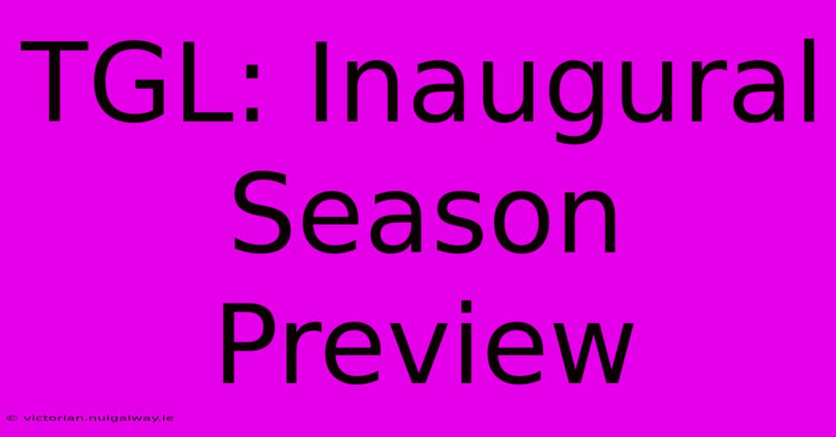 TGL: Inaugural Season Preview