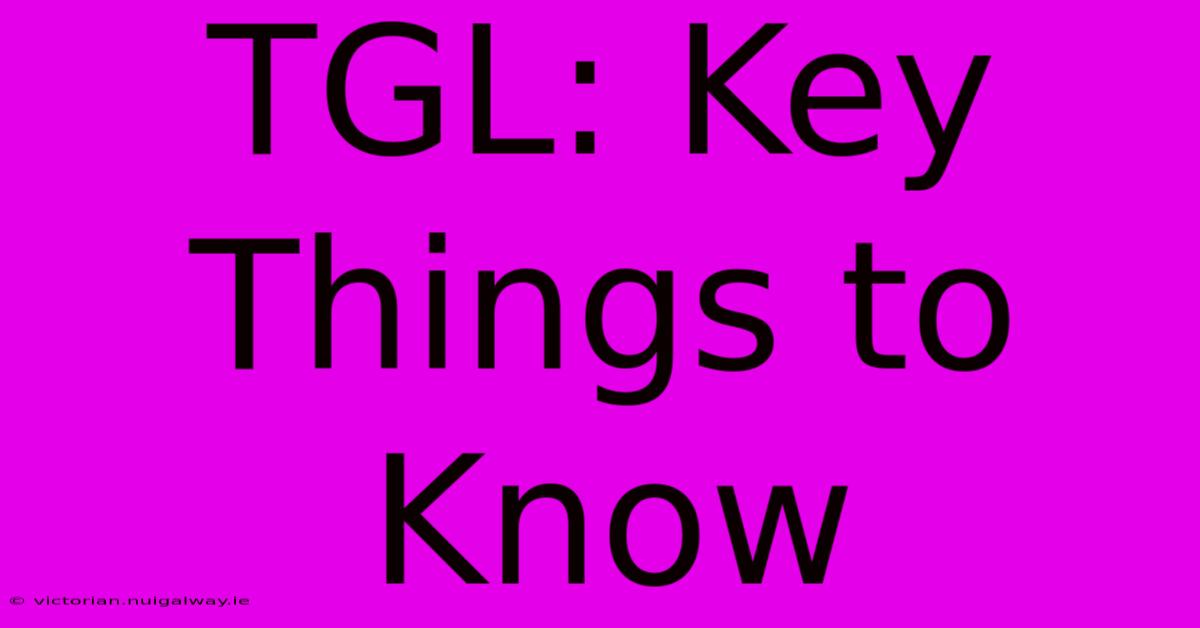 TGL: Key Things To Know