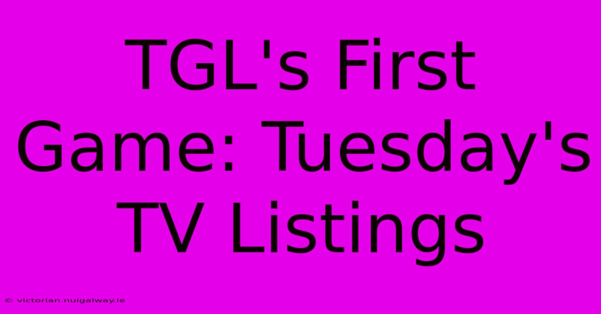 TGL's First Game: Tuesday's TV Listings