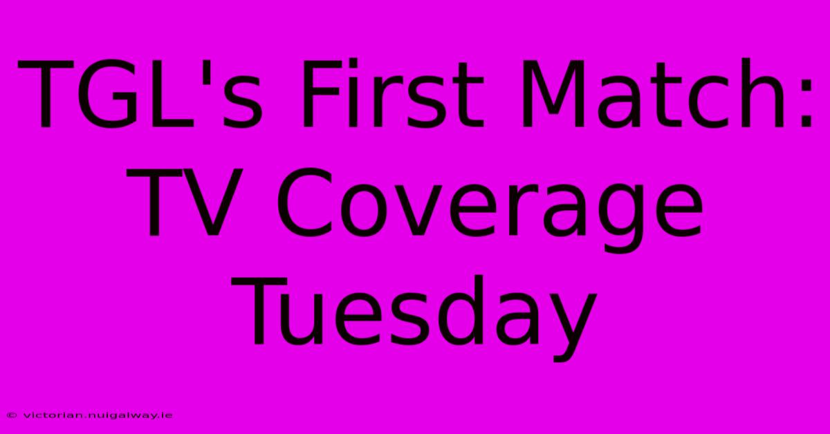 TGL's First Match: TV Coverage Tuesday