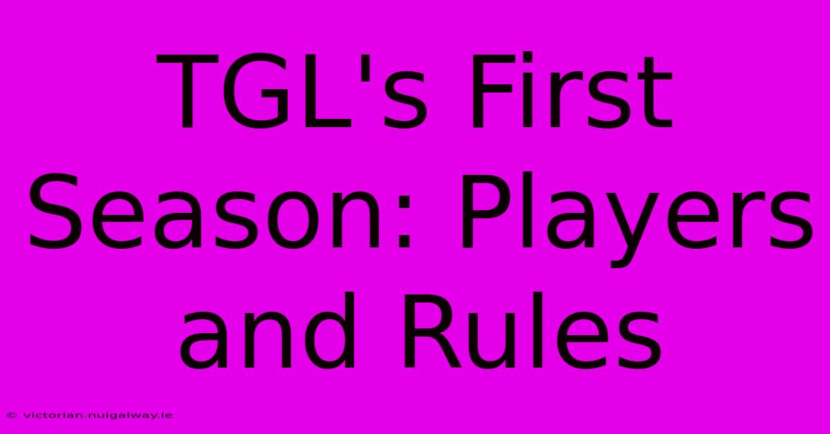 TGL's First Season: Players And Rules