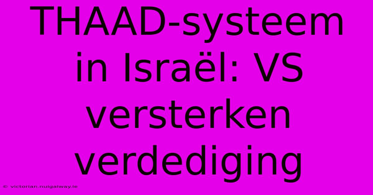 THAAD-systeem In Israël: VS Versterken Verdediging