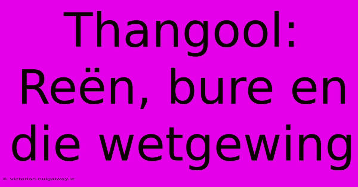 Thangool: Reën, Bure En Die Wetgewing