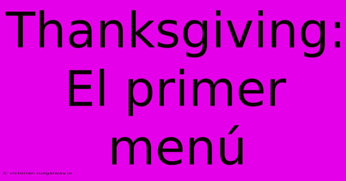 Thanksgiving: El Primer Menú