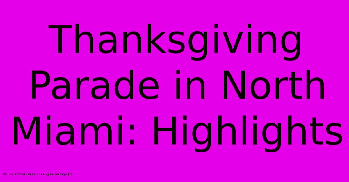 Thanksgiving Parade In North Miami: Highlights