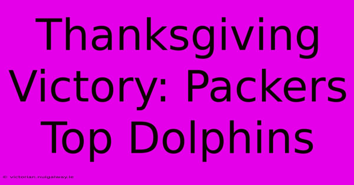 Thanksgiving Victory: Packers Top Dolphins