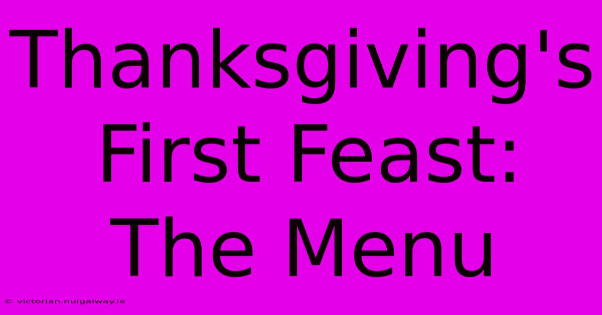 Thanksgiving's First Feast: The Menu