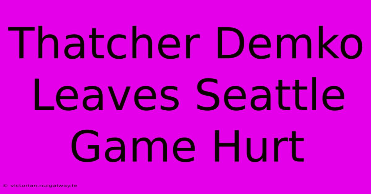 Thatcher Demko Leaves Seattle Game Hurt