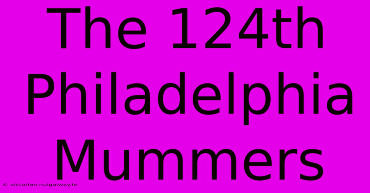 The 124th Philadelphia Mummers