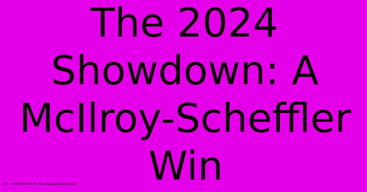 The 2024 Showdown: A McIlroy-Scheffler Win