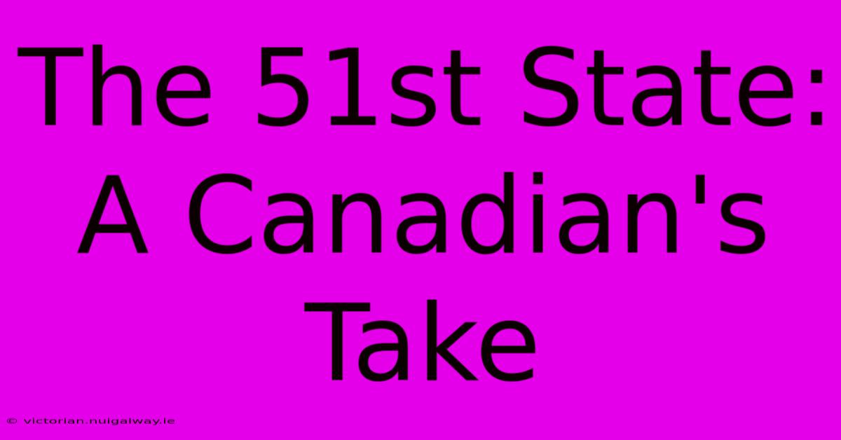 The 51st State: A Canadian's Take