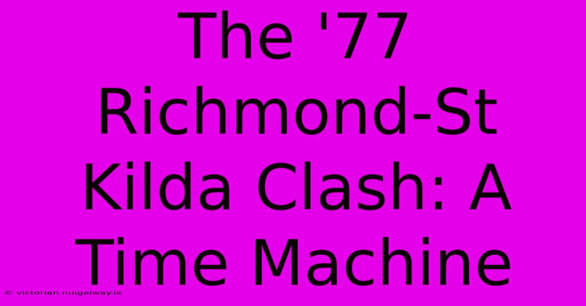 The '77 Richmond-St Kilda Clash: A Time Machine