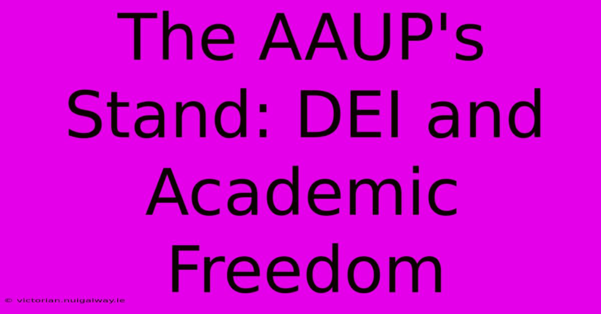 The AAUP's Stand: DEI And Academic Freedom