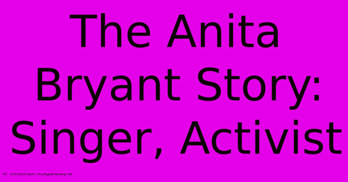 The Anita Bryant Story: Singer, Activist