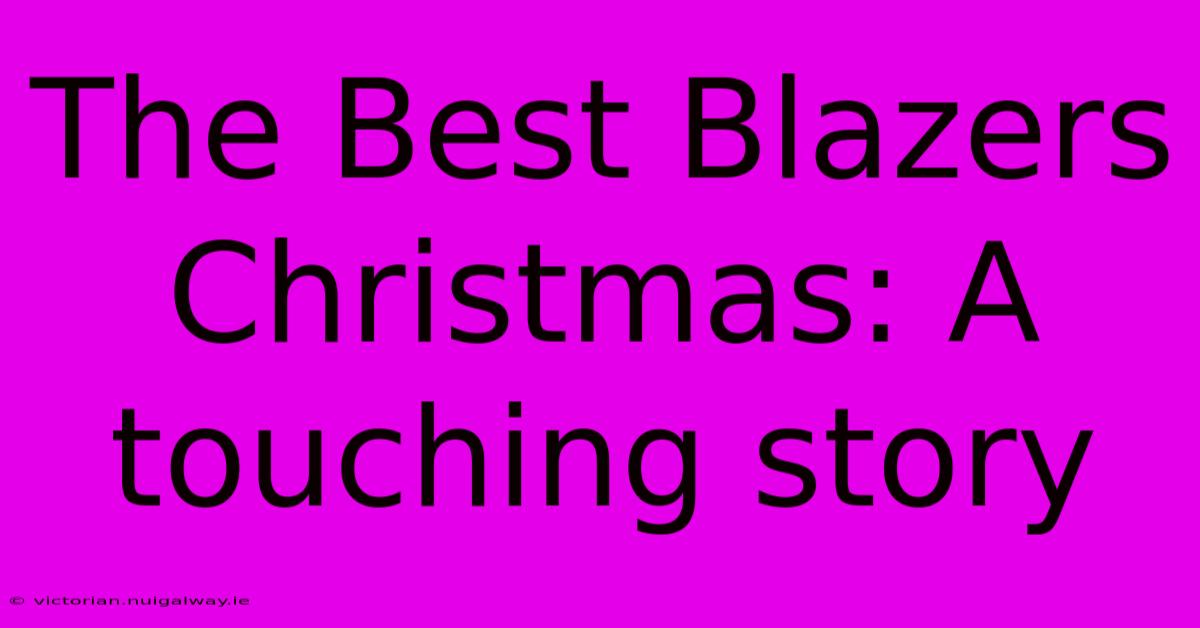 The Best Blazers Christmas: A Touching Story