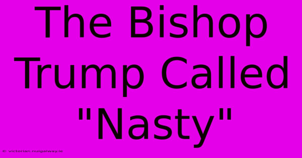 The Bishop Trump Called 