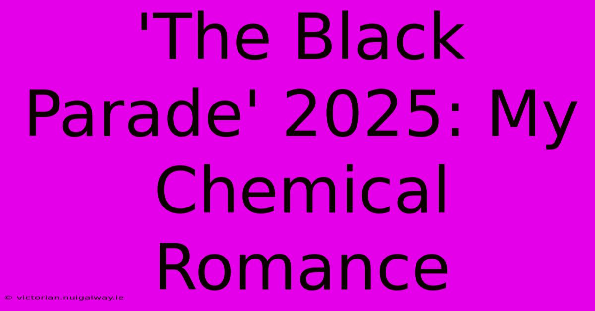 'The Black Parade' 2025: My Chemical Romance