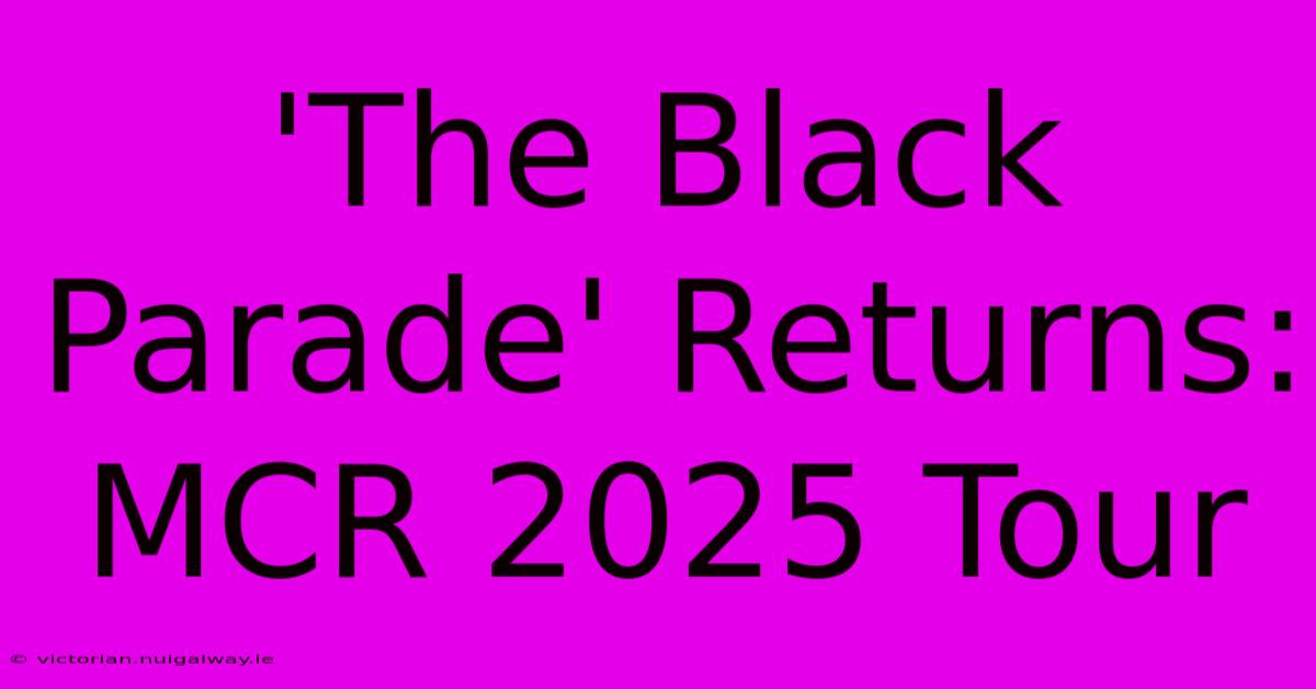 'The Black Parade' Returns: MCR 2025 Tour